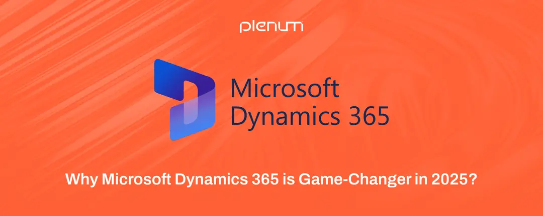 Why Microsoft Dynamics 365 is a Game-Changer in 2025?