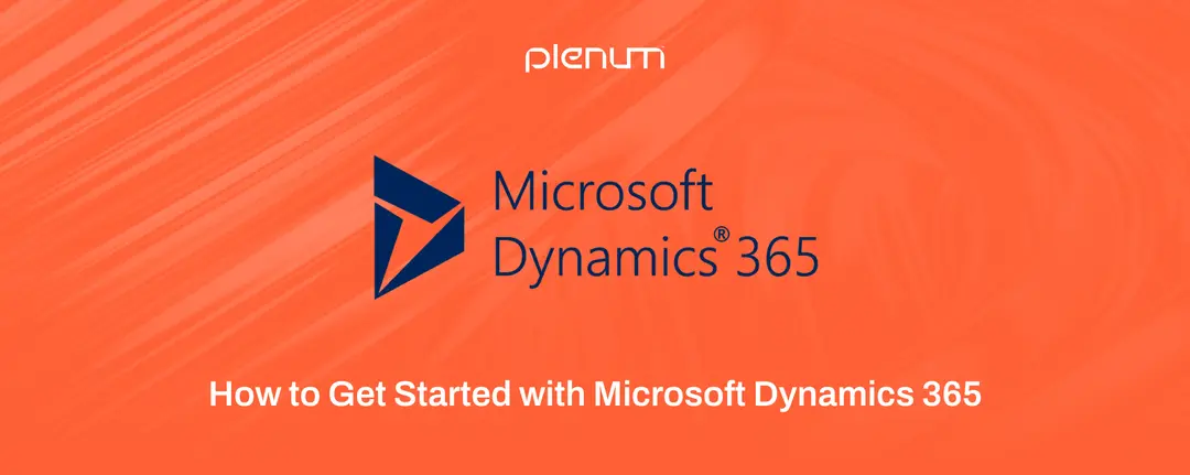 How to Get Started with Microsoft Dynamics 365: A Comprehensive Guide