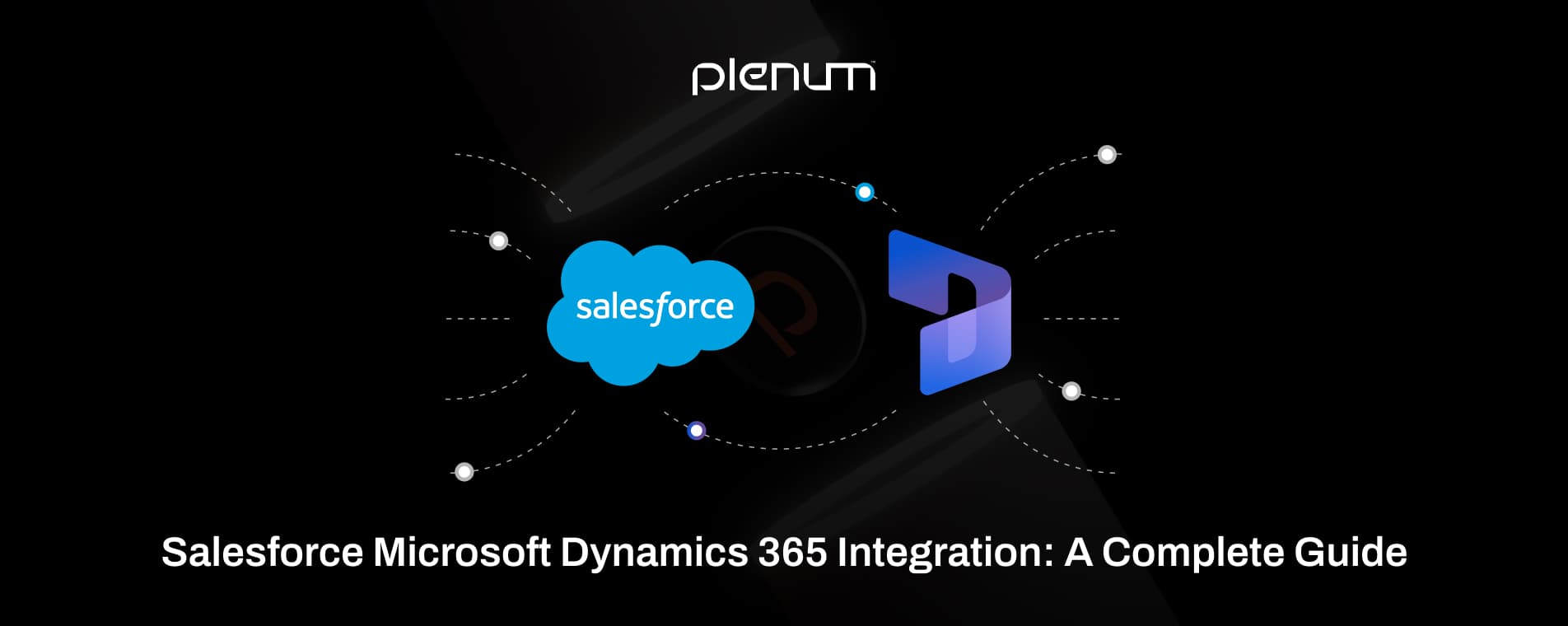 Salesforce Microsoft Dynamics 365 Integration: A Complete Guide