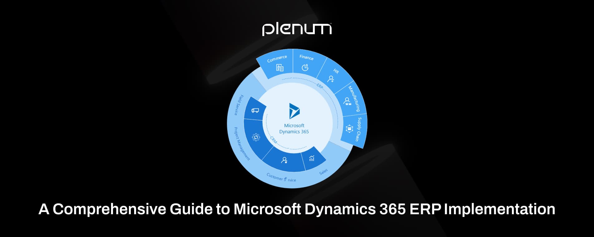 A Comprehensive Guide to Microsoft Dynamics 365 ERP Implementation