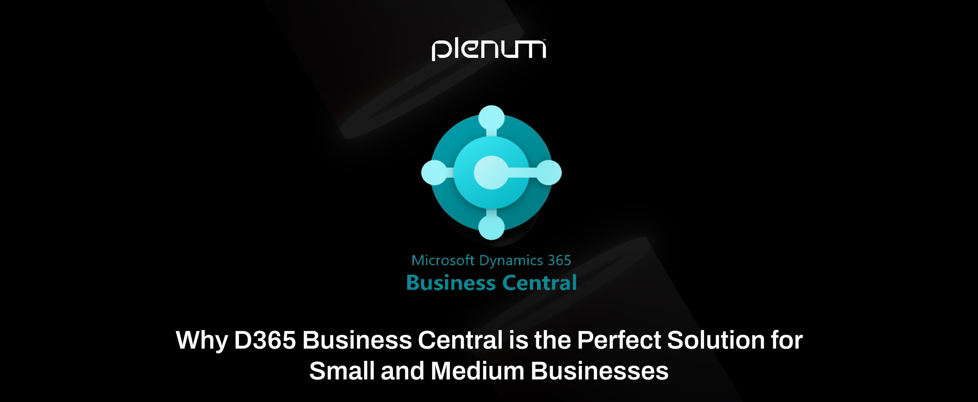 10 Reasons Why D365 Business Central is Ideal for SMEs